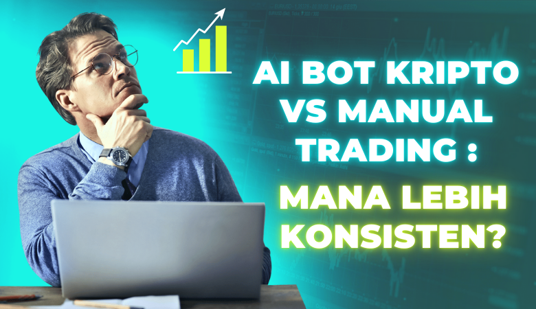 AI Bot Kripto vs Manual Trading Mana Lebih Konsisten cara buat profit konsisten dalam kripto trading