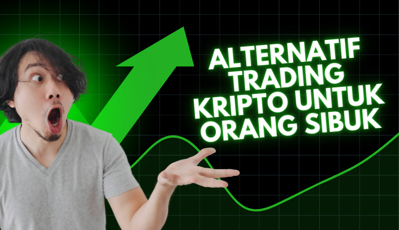 Alternatif Trading Kripto Untuk Orang Sibuk cara jana income pasif dari kripto trading walaupun sibuk bekerja