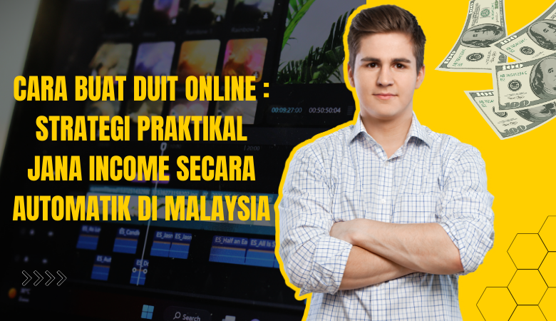 Cara Buat Duit Online Strategi Praktikal Jana Income Secara Automatik Di Malaysia