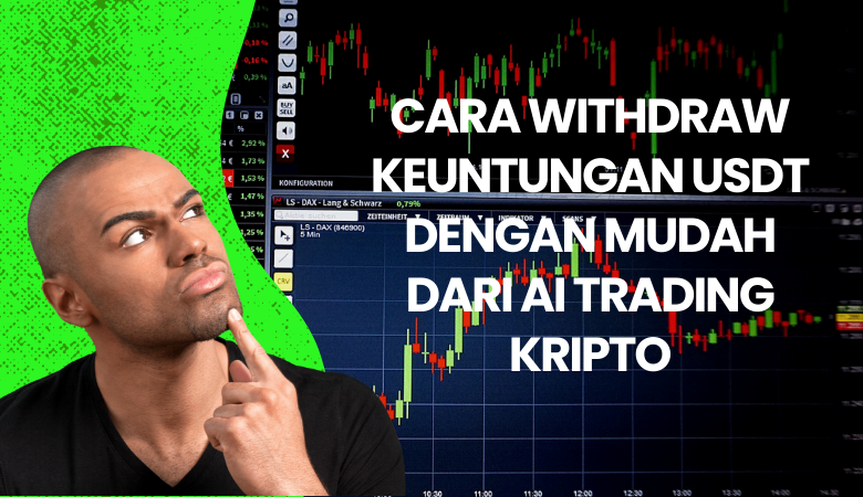 Cara Withdraw Keuntungan USDT Dengan Mudah Dari AI Trading Kripto cara mudah buat profit usd usd dan withdraw kripto di bitradex