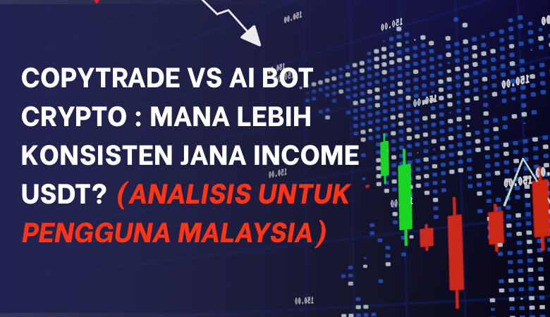 Copytrade vs AI Bot Crypto Mana Lebih Konsisten Jana Income USDT Analisis Untuk Pengguna Malaysia