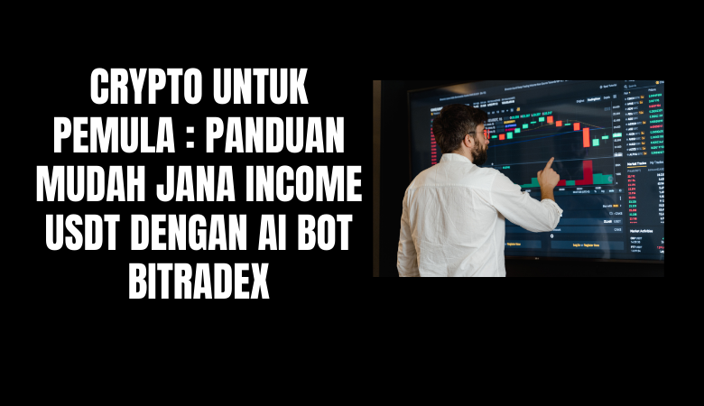 Crypto Untuk Pemula Panduan Mudah Jana Income USDT Dengan AI Bot Bitradex kripto trading untuk beginner
