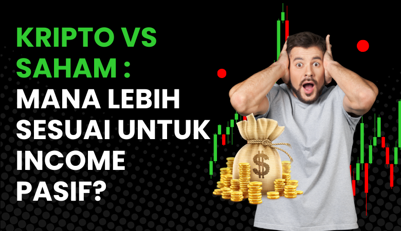Kripto vs Saham Mana Lebih Sesuai Untuk Income Pasif pelaburan diri untuk jana income pasif