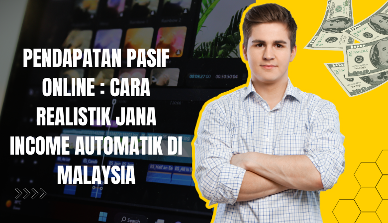 Pendapatan Pasif Online Cara Realistik Jana Income Automatik Di Malaysia