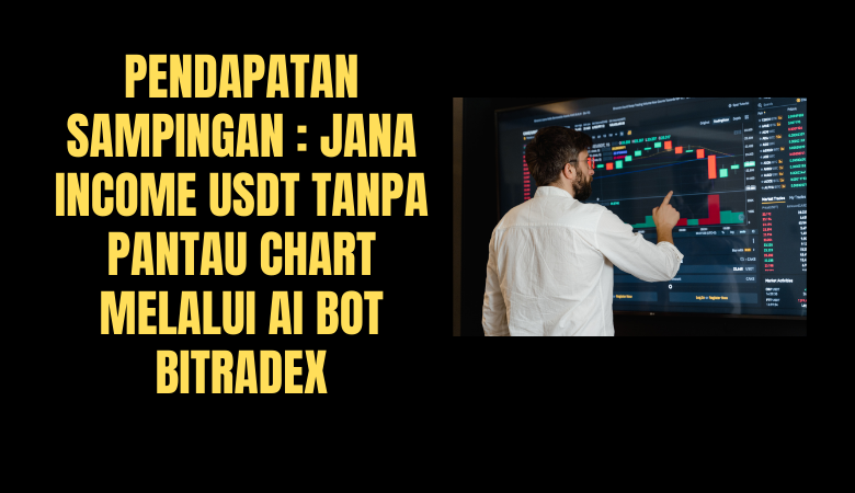 Pendapatan Sampingan Jana Income USDT Tanpa Pantau Chart Melalui AI Bot Bitradex