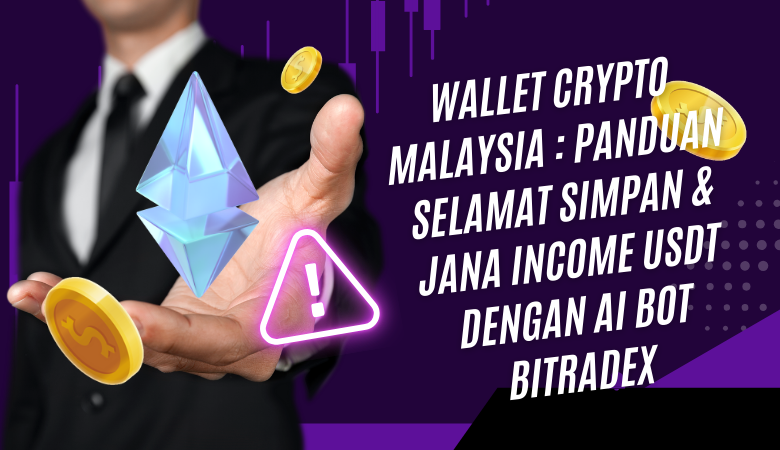 Wallet Crypto Malaysia Panduan Selamat Simpan Jana Income USDT Dengan AI Bot Bitradex