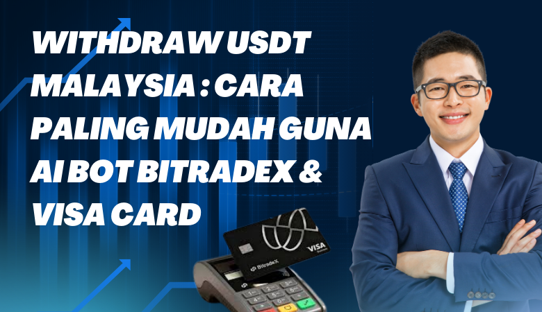 Withdraw USDT Malaysia Cara Paling Mudah Guna AI Bot Bitradex dan Visa Card